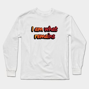 I am what remains- movie quote Long Sleeve T-Shirt